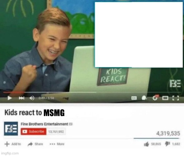 Kids React to | MSMG | image tagged in kids react to | made w/ Imgflip meme maker