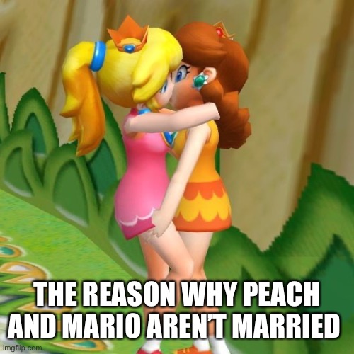 peach | THE REASON WHY PEACH AND MARIO AREN’T MARRIED | image tagged in mario | made w/ Imgflip meme maker