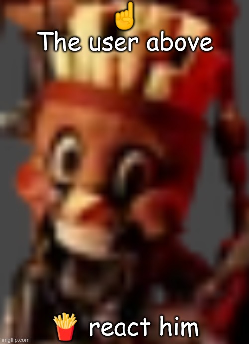 ☝️
The user above; 🍟 react him | made w/ Imgflip meme maker