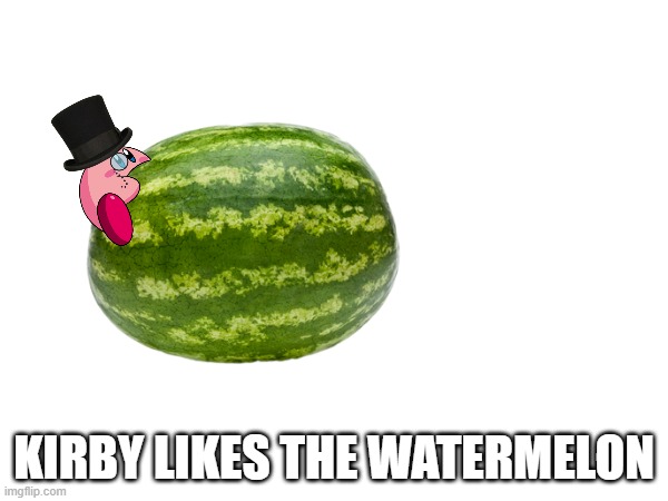 :) | KIRBY LIKES THE WATERMELON | image tagged in kirby | made w/ Imgflip meme maker