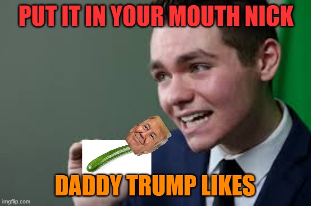 Nick Fuentes One Does Not Simply | PUT IT IN YOUR MOUTH NICK DADDY TRUMP LIKES | image tagged in nick fuentes one does not simply | made w/ Imgflip meme maker