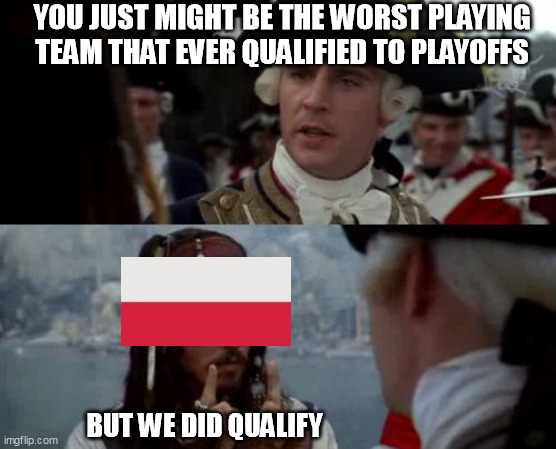 3 matches - 1win - 2 scored goals xD | YOU JUST MIGHT BE THE WORST PLAYING TEAM THAT EVER QUALIFIED TO PLAYOFFS; BUT WE DID QUALIFY | image tagged in jack sparrow you have heard of me | made w/ Imgflip meme maker