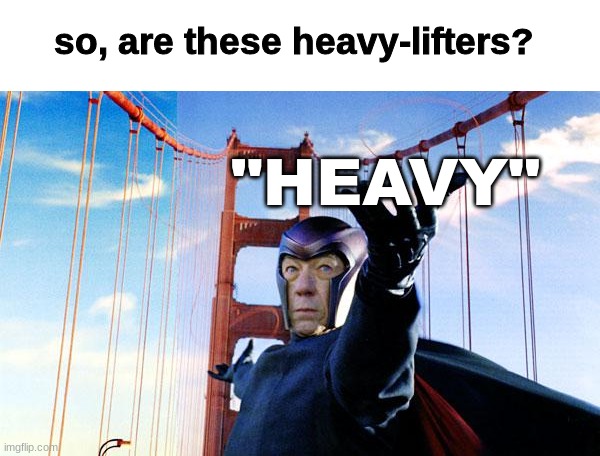 they lift the heavy | so, are these heavy-lifters? "HEAVY" | image tagged in magneto lift | made w/ Imgflip meme maker