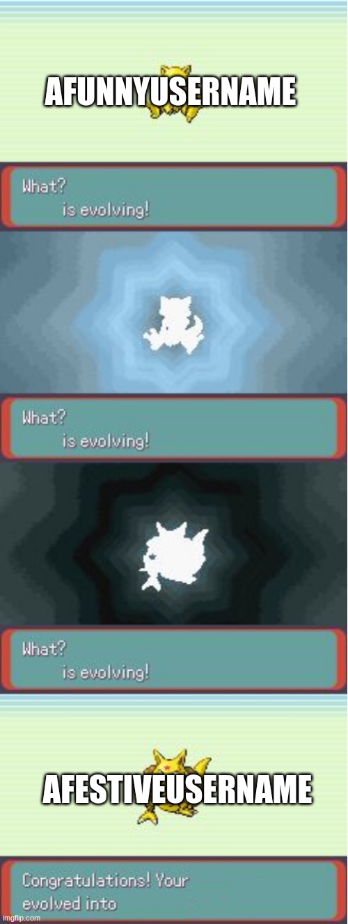 Christmas username change! | AFUNNYUSERNAME; AFESTIVEUSERNAME | image tagged in pokemon evolving | made w/ Imgflip meme maker