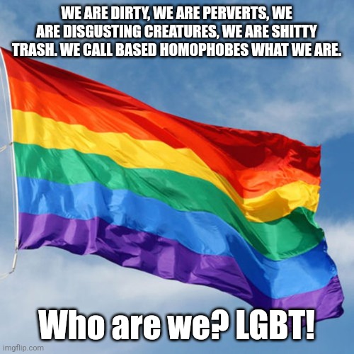 Get your dirty ass outta our lifes #lgbt - Imgflip