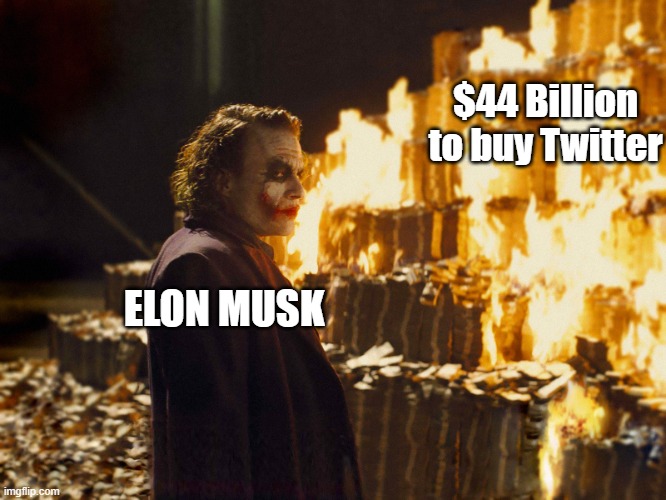 Musk making bad choices | $44 Billion to buy Twitter; ELON MUSK | image tagged in joker burning money | made w/ Imgflip meme maker