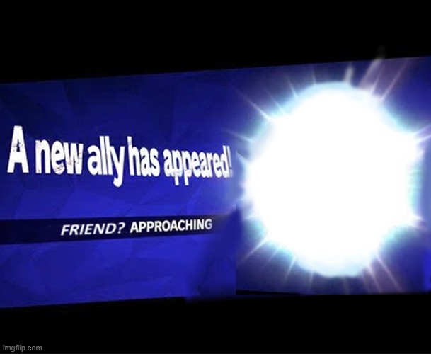 A new ally has appeared | image tagged in super smash bros,smash bros,smash | made w/ Imgflip meme maker