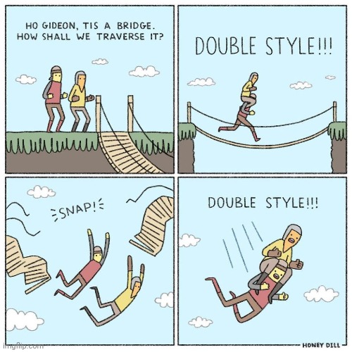 Double style | image tagged in double,bridge,bridges,fall,comics,comics/cartoons | made w/ Imgflip meme maker