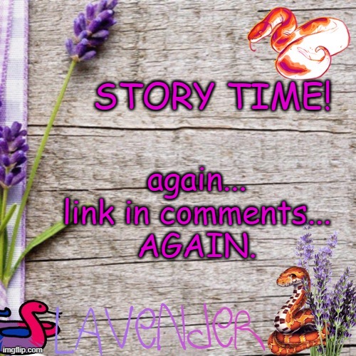 The boredom is real. | STORY TIME! again...
link in comments...
AGAIN. | image tagged in announcement template | made w/ Imgflip meme maker