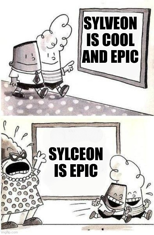 ... | SYLVEON IS COOL AND EPIC; SYLCEON IS EPIC | image tagged in captain underpants bulletin | made w/ Imgflip meme maker