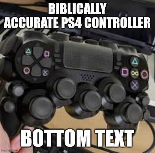 Clever title | BIBLICALLY ACCURATE PS4 CONTROLLER; BOTTOM TEXT | made w/ Imgflip meme maker