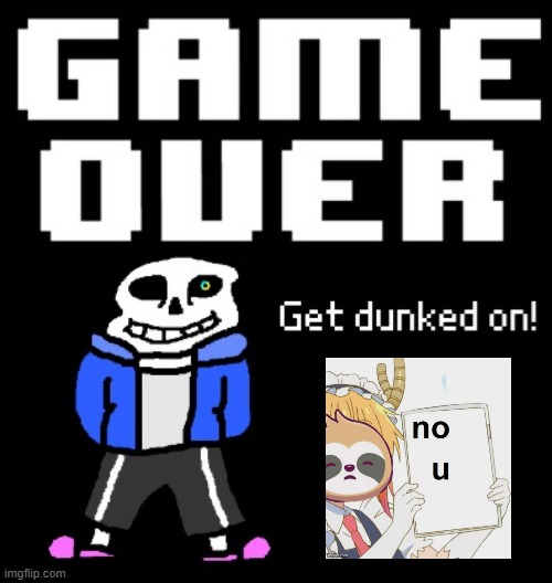 Sans Game Over get dunked on anime Sloth no u Blank Meme Template