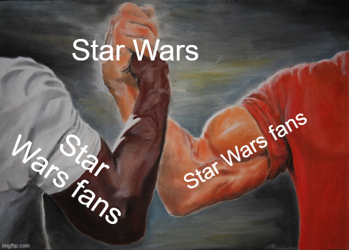 Stop the fandom menace! Or the toxic fanbase! | Star Wars; Star Wars fans; Star Wars fans | image tagged in memes,epic handshake,star wars,disney killed star wars,star wars prequels,party of haters | made w/ Imgflip meme maker