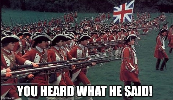 British Empire March | YOU HEARD WHAT HE SAID! | image tagged in british empire march | made w/ Imgflip meme maker