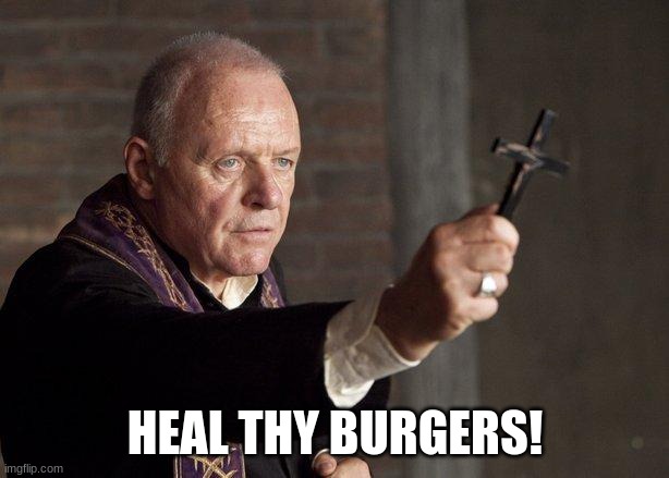 Priest | HEAL THY BURGERS! | image tagged in priest | made w/ Imgflip meme maker