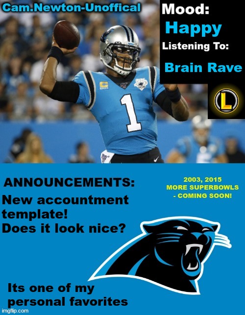 LucotIC's Cam Newton Template (12#) | Happy; Brain Rave; New accountment template! Does it look nice? Its one of my personal favorites | image tagged in lucotic's cam newton template 12 | made w/ Imgflip meme maker