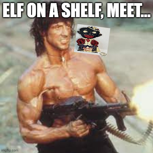 rando on a commando? | ELF ON A SHELF, MEET... | image tagged in memes | made w/ Imgflip meme maker