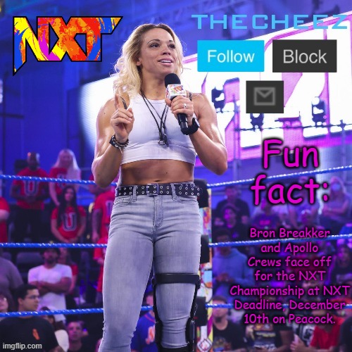 Fun fact:; Bron Breakker and Apollo Crews face off for the NXT Championship at NXT Deadline, December 10th on Peacock. | image tagged in zoey stark template | made w/ Imgflip meme maker