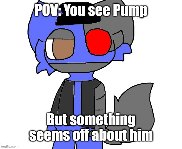 Robot Pump | POV: You see Pump; But something seems off about him | image tagged in robot pump | made w/ Imgflip meme maker