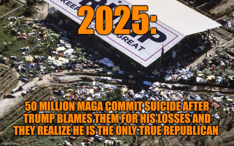 trumptown | 2025: 50 MILLION MAGA COMMIT SUICIDE AFTER TRUMP BLAMES THEM FOR HIS LOSSES AND THEY REALIZE HE IS THE ONLY TRUE REPUBLICAN | image tagged in sad pepe suicide,personal responsibility,you get what you fucking deserve,dark humor | made w/ Imgflip meme maker