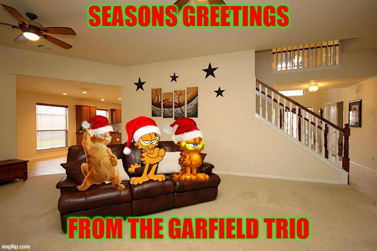 seasons greetings from the garfield trio | SEASONS GREETINGS; FROM THE GARFIELD TRIO | image tagged in living room ceiling fans,christmas,garfield,cats | made w/ Imgflip meme maker