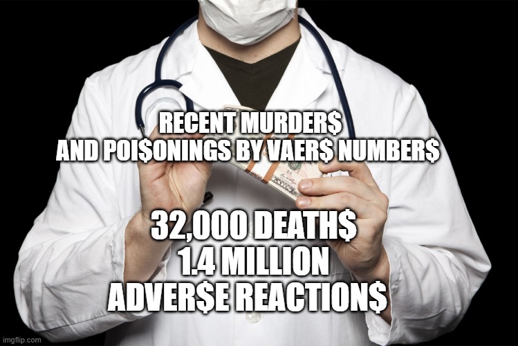 big pharma | 32,000 DEATH$
1.4 MILLION ADVER$E REACTION$; RECENT MURDER$ AND POI$ONINGS BY VAER$ NUMBER$ | image tagged in big pharma | made w/ Imgflip meme maker