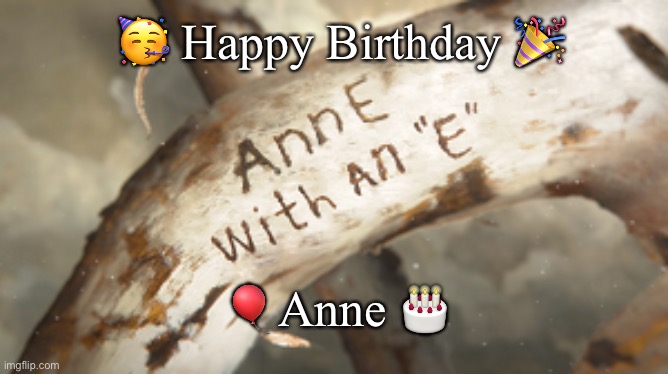 Anne Birthday | 🥳 Happy Birthday 🎉; 🎈Anne 🎂 | image tagged in happy birthday | made w/ Imgflip meme maker
