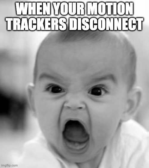 Angry Baby | WHEN YOUR MOTION TRACKERS DISCONNECT | image tagged in memes,angry baby | made w/ Imgflip meme maker