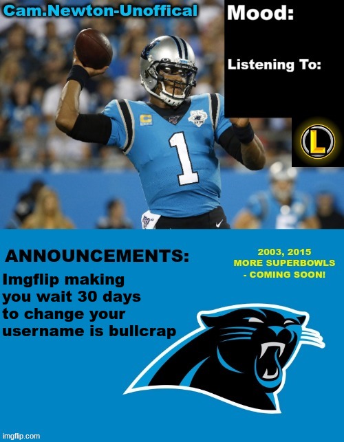 LucotIC's Cam Newton Template (12#) | Imgflip making you wait 30 days to change your username is bullcrap | image tagged in lucotic's cam newton template 12 | made w/ Imgflip meme maker
