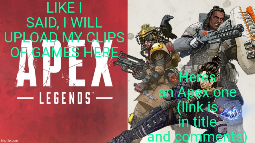 https://outplayed.tv/media/onageK | LIKE I SAID, I WILL UPLOAD MY CLIPS OF GAMES HERE; Heres an Apex one (link is in title and comments) | image tagged in gaming clips,cool,win | made w/ Imgflip meme maker