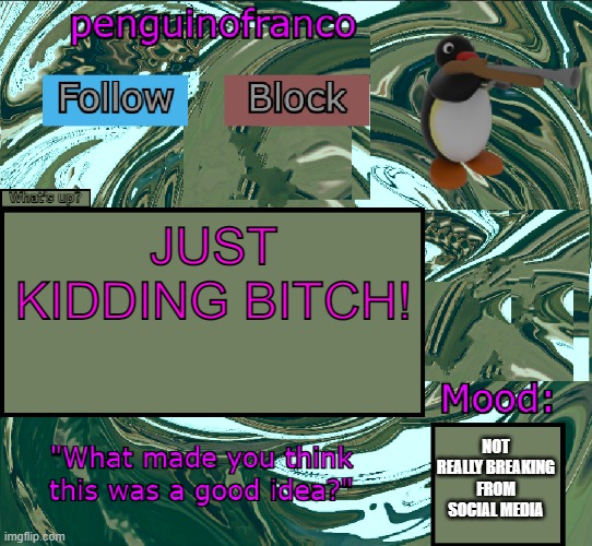 :troll: | JUST KIDDING BITCH! NOT REALLY BREAKING FROM SOCIAL MEDIA | image tagged in penguinofranco announcment template | made w/ Imgflip meme maker