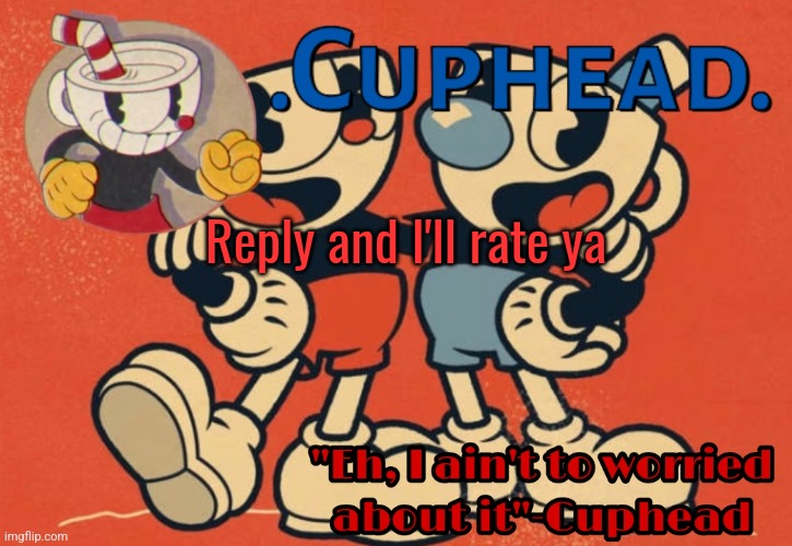 .Cuphead. Announcement Template | Reply and I'll rate ya | image tagged in cuphead announcement template | made w/ Imgflip meme maker