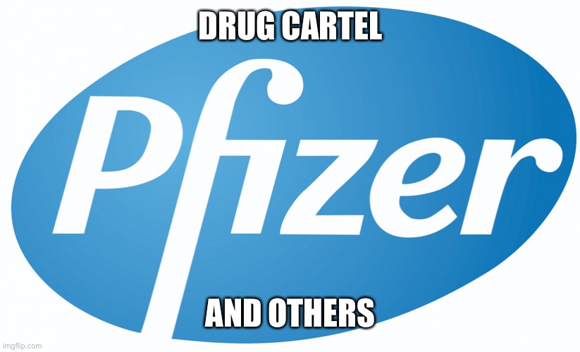 pfizer | DRUG CARTEL AND OTHERS | image tagged in pfizer | made w/ Imgflip meme maker