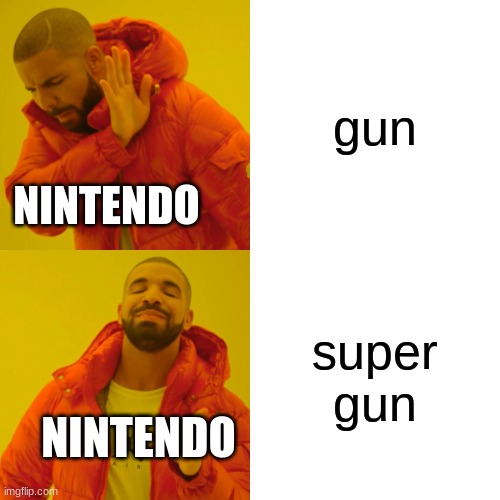 Drake Hotline Bling Meme | gun; NINTENDO; super gun; NINTENDO | image tagged in memes,drake hotline bling | made w/ Imgflip meme maker