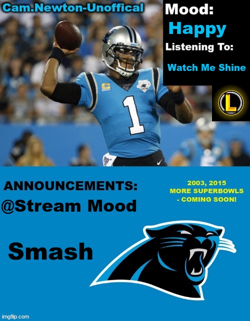LucotIC's Cam Newton Template (12#) | Happy; Watch Me Shine; @Stream Mood; Smash | image tagged in lucotic's cam newton template 12 | made w/ Imgflip meme maker