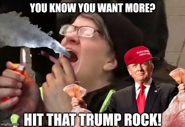 YOU KNOW YOU WANT MORE? HIT THAT TRUMP ROCK! | made w/ Imgflip meme maker