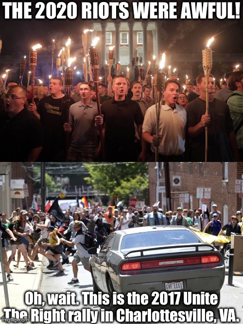 THE 2020 RIOTS WERE AWFUL! Oh, wait. This is the 2017 Unite The Right rally in Charlottesville, VA. | image tagged in white supremacists in charlottesville,charlottesville | made w/ Imgflip meme maker