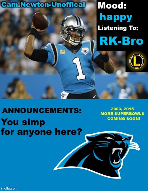 LucotIC's Cam Newton Template (12#) | happy; RK-Bro; You simp for anyone here? | image tagged in lucotic's cam newton template 12 | made w/ Imgflip meme maker