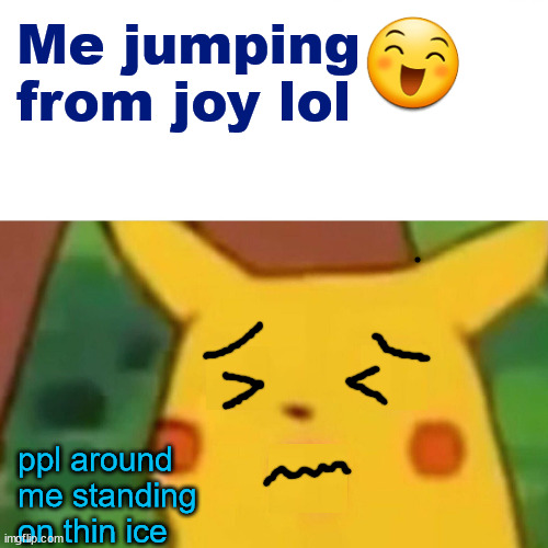 bloody cold | Me jumping 
from joy lol; ppl around me standing on thin ice | image tagged in you all gonna die hahahaha | made w/ Imgflip meme maker