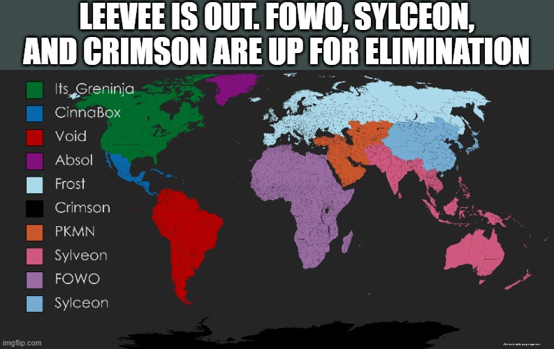 z (this is my first post to start with a z lol) | LEEVEE IS OUT. FOWO, SYLCEON, AND CRIMSON ARE UP FOR ELIMINATION | image tagged in memes,pokemon,map,world,battle royale,why are you reading this | made w/ Imgflip meme maker