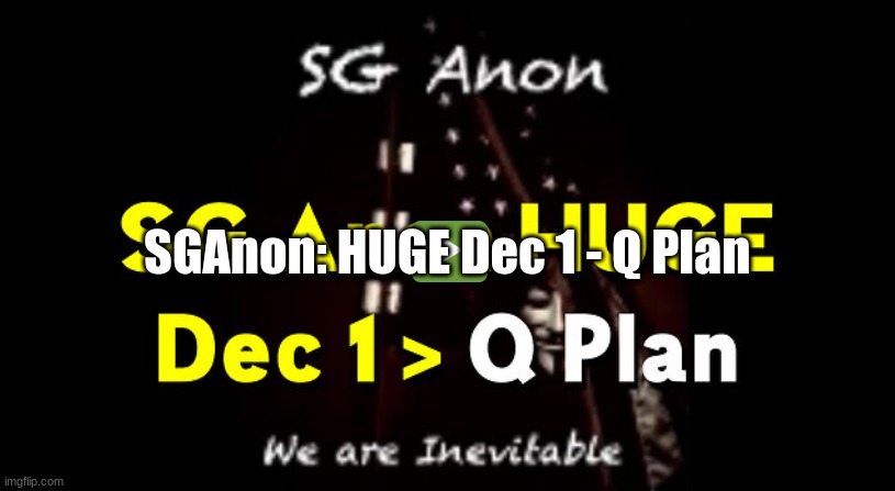 SGAnon: HUGE Dec 1 - Q Plan  (Video)