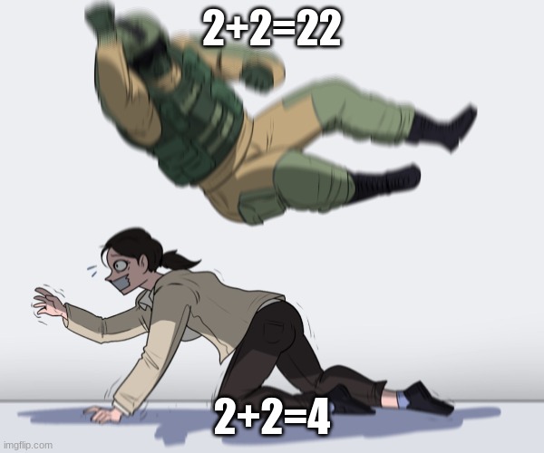Rainbow Six - Fuze The Hostage | 2+2=22; 2+2=4 | image tagged in rainbow six - fuze the hostage | made w/ Imgflip meme maker