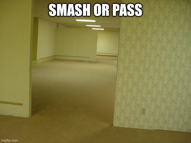 The Backrooms | SMASH OR PASS | image tagged in the backrooms | made w/ Imgflip meme maker