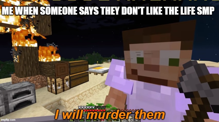 Scar I Will Murder Them | ME WHEN SOMEONE SAYS THEY DON'T LIKE THE LIFE SMP | image tagged in scar i will murder them | made w/ Imgflip meme maker