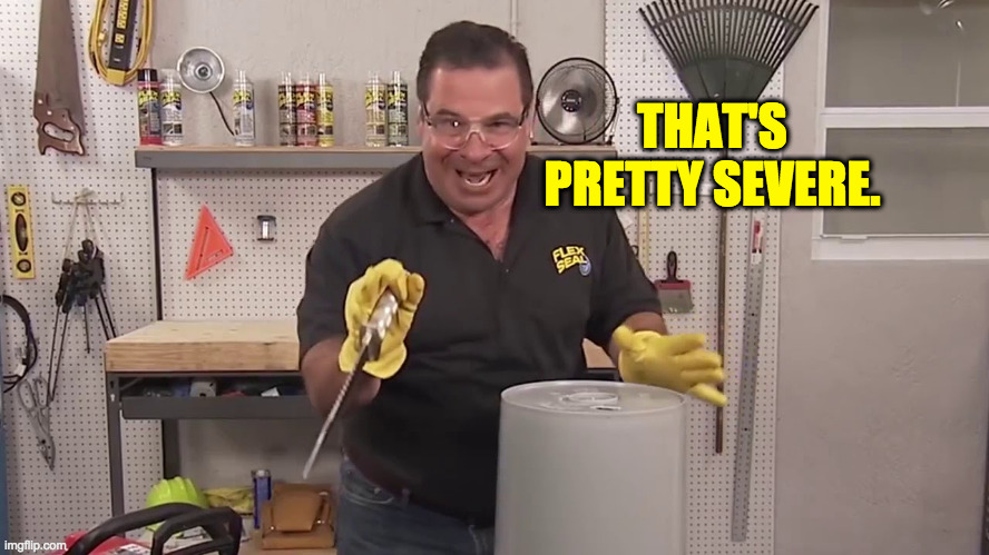 Now that's a lot of damage | THAT'S PRETTY SEVERE. | image tagged in now that's a lot of damage | made w/ Imgflip meme maker