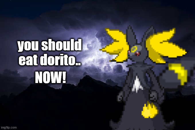 you should eat dorito.. NOW! | made w/ Imgflip meme maker