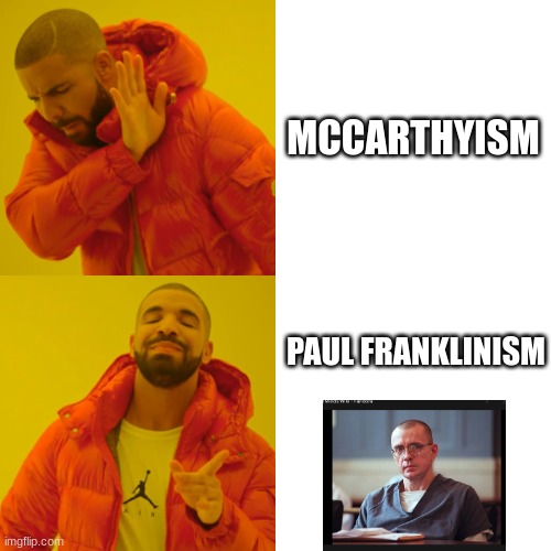 May no longer be useful | MCCARTHYISM; PAUL FRANKLINISM | image tagged in memes,drake hotline bling,politics | made w/ Imgflip meme maker