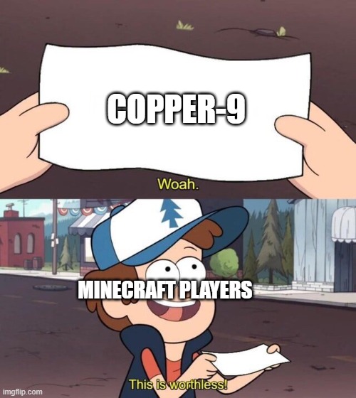 Internal Suffering | COPPER-9; MINECRAFT PLAYERS | image tagged in gravity falls meme,minecraft,copper,murder drones | made w/ Imgflip meme maker