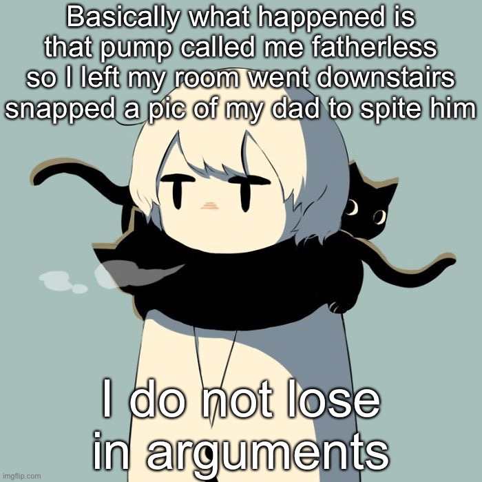 Avogado6 | Basically what happened is that pump called me fatherless so I left my room went downstairs snapped a pic of my dad to spite him; I do not lose in arguments | image tagged in avogado6 | made w/ Imgflip meme maker