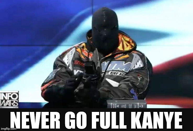 Never go full kanye | NEVER GO FULL KANYE | image tagged in kanye west,hitler,meme | made w/ Imgflip meme maker